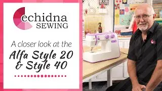 Познакомьтесь поближе с моделями Alfa Style 20 и Style 40 | Echidna Sewing