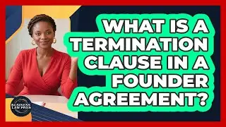 What Is a Termination Clause in a Founder Agreement?