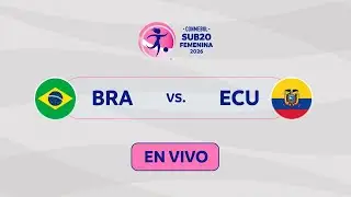 EN VIVO | BRASIL vs. ECUADOR | CONMEBOL SUB20 FEMENINA 2026