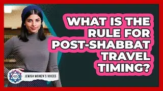 What Is The Rule For Post-Shabbat Travel Timing?