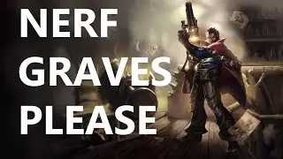 NERF GRAVES PLEASE | LoL