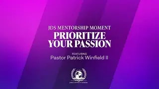 Prioritize Your Passion - A Mentorship Moment With Pastor Patrick Winfield II