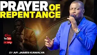 CRY BEFORE GOD! PRAYER OF REPENTANCE FOR TOTAL CLEANSING & HOLINESS | AP. JAMES KAWALYA