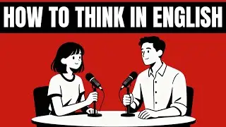 How To TRAIN Your Brain to Think in English | English & You Podcast