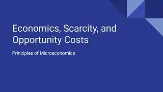 1.1 Economics, Scarcity, and Opportunity Costs