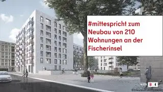 #mittespricht zur Grundsteinlegung f&uuml;r 210 Wohnungen an der Fischerinsel