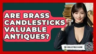 Are Brass Candlesticks Valuable Antiques? - The Collectibles Guide