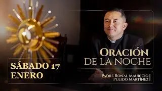 ORACIÓN DE LA NOCHE PARA HOY SÁBADO 17 DE ENERO DE 2026