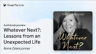 Whatever Next?: Lessons from an Unexpected&hellip; by Anne Glenconner &middot; Audiobook preview