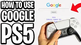 How To Use Google On PS5 - Full Guide
