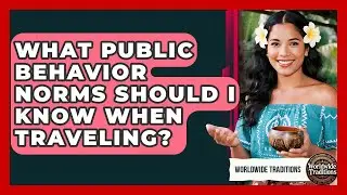 What Public Behavior Norms Should I Know When Traveling? - Worldwide Traditions