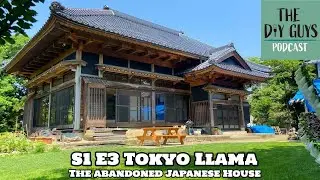 The DIY Guys Podcast | Tokyo Llama - Japanese Abandoned House | S1 E3 | Home Renovations | DIY
