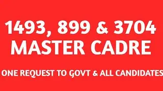 1493, 899 & 3703 MASTER CADRE || ONE REQUEST TO ALL CANDIDATES & GOVT