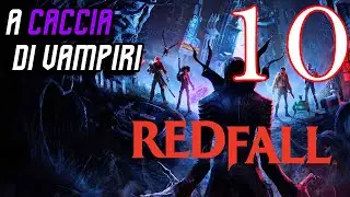 REDFALL Gameplay ITA #10 Walkthrough ITA