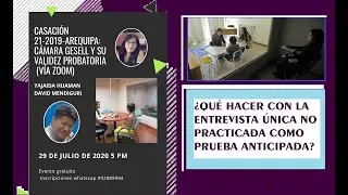 ENTREVISTA ÚNICA EN CÁMARA GESELL Y VALIDEZ PROBATORIA (Casación 21-2019 AREQUIPA)