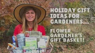 Holiday Gift Ideas for Gardeners -  (Flower Gardener's Gift Basket)