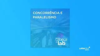 Cabe&ccedil;a de Lab #38 - Concorr&ecirc;ncia e Paralelismo