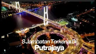8 Jambatan Terkenal Di Putrajaya (Edisi Malam)