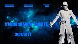 Storm Shadow Tribute || Sick Of It