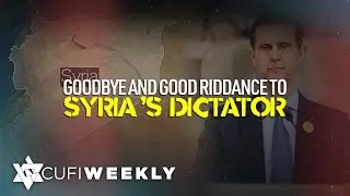 CUFI Weekly: Assad flees Syria as rebels take control