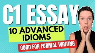 Vocabulary for C1 Essays - 10 Advanced English Idioms for Cambridge C1 Advanced Writing