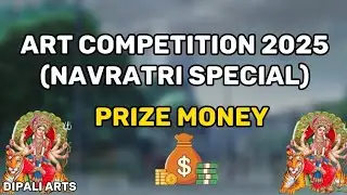 ART COMPETITION 2025 (NAVRATRI SPECIAL) PRIZE MONEY 🤑💰 || DIPALI ARTS 