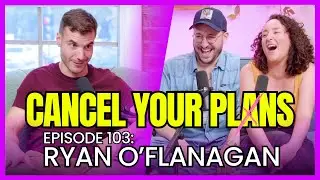 &ldquo;Bachelor Parties&rdquo; with Ryan O&rsquo;Flanagan | CANCEL YOUR PLANS S1E3