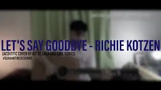Let's Say Goodbye - Richie Kotzen (Acoustic Cover by Kit de Gala and Emil Roxas) #QuarantineSessions