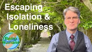 21 Escaping Isolation & Loneliness
