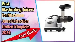 Best Masticating Juicers for Maximum Juice Extraction United Kingdom 2022