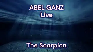 ABEL GANZ  Live   The Scorpion