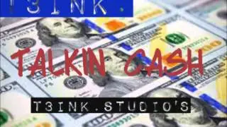 TALKIN CASH T3INK.