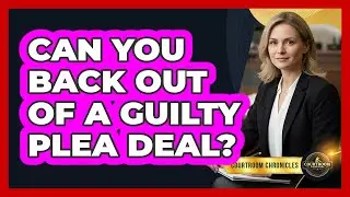 Can You Back Out of a Guilty Plea Deal?