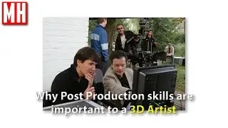 Why Post Production skills are important to a 3D Artist
