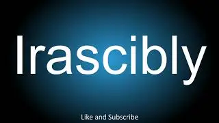 How to correctly pronounce - Irascibly.