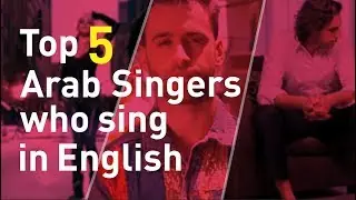 Top 5 Arab Singers Who Sing in English