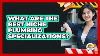 What Are The Best Niche Plumbing Specializations? - Construction Jobs