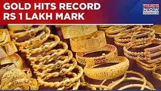Gold Prices Reach All Time High, Hits Rs 1 lakh-Mark Amid Weak Dollar & Tariff War Woes | WATCH