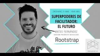 Superpoderes de Facilitador: El Futuro. Con Mateo Fern&aacute;ndez Sr. PM en Rootstrap