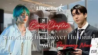 Bonus Chapter - Surprising his Lawyer Husband with Pregnancy News | Taekook ff | TopKook | Lilkootae
