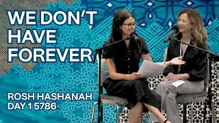 We Don't Have Forever - Rabbi Sharon Brous & Lori Gottlieb | Rosh Hashanah Day 2 5786 / 9.24.25