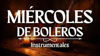 🔴 BOLEROS ROMÁNTICOS 💖 Música Instrumental para Enamorar, Relajarse y Acompañar tu Día