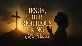 Cece winans Jesus, Our Righteous King | Official✝️  Powerful Gospel Worship Lyric video Song | 2025