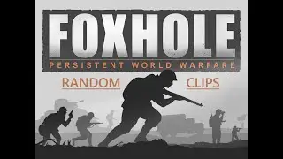 Completely Random Foxhole Clips