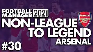 WE ALWAYS BEAT LAZIO | Part 30 | ARSENAL | Non-League to Legend FM21 | Football Manager 2021