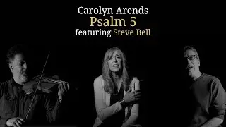 Psalm 5 (Give Ear to My Words) - Carolyn Arends feat Steve Bell