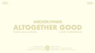 Altogether Good | Anchor Hymns (Official Audio Video)
