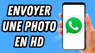 Comment envoyer une photo en HD sur Whatsapp (GUIDE COMPLET)
