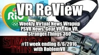 VR Review: Weekly Virtual News: PSVR, Stranger Things 360, Gear VR, Rio VR