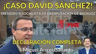 📽📽📽 ¡CASO DAVID SÁNCHEZ! DECLARACIÓN COMPLETA DEL PRESIDENTE DE LA DIPUTACIÓN DE BADAJOZ DEL PSOE
